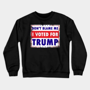 Don't Blame Me, I Voted for Trump Crewneck Sweatshirt